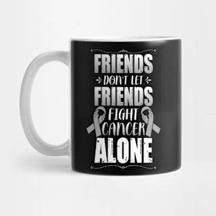 Friends Don't Let Friends Fight Cancer Alone Brain Disease Mug